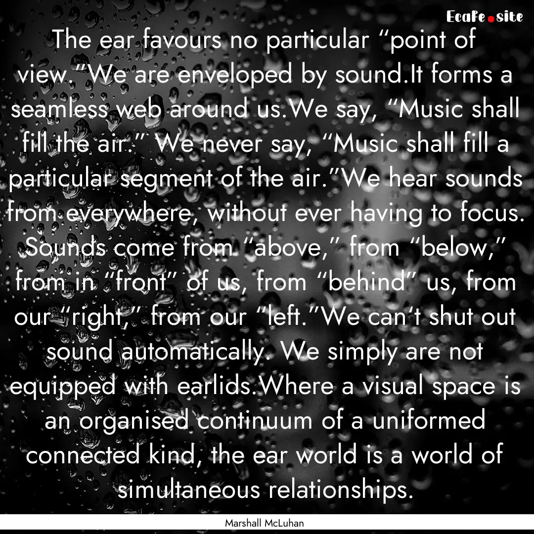 The ear favours no particular “point of.... : Quote by Marshall McLuhan