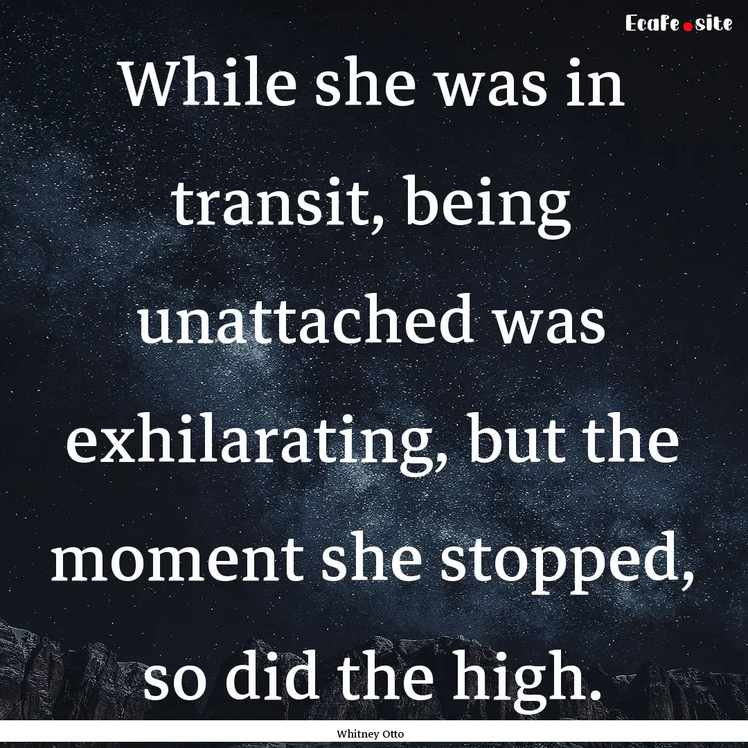 While she was in transit, being unattached.... : Quote by Whitney Otto