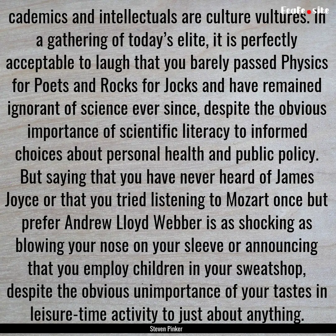 cademics and intellectuals are culture vultures..... : Quote by Steven Pinker