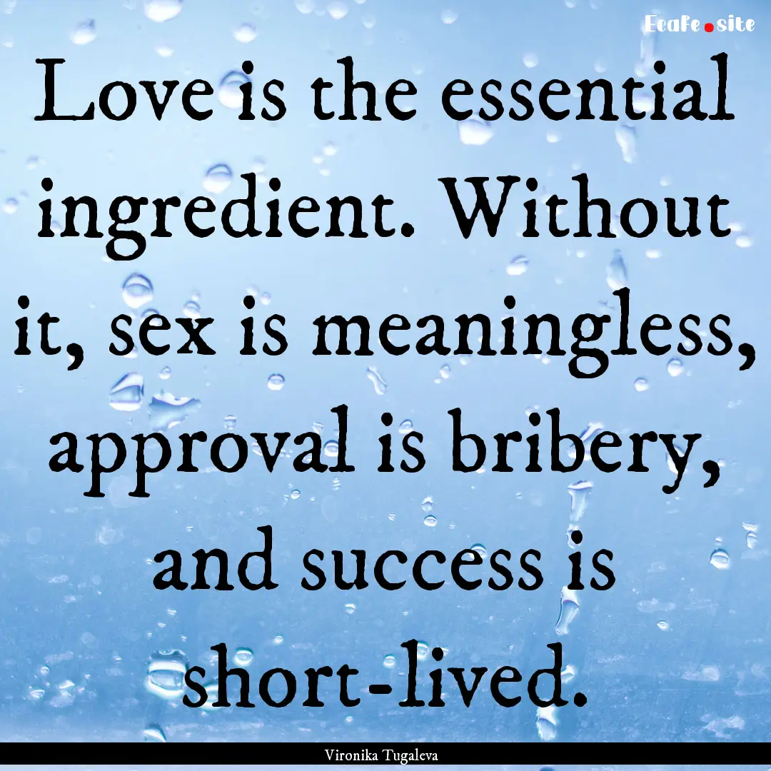 Love is the essential ingredient. Without.... : Quote by Vironika Tugaleva