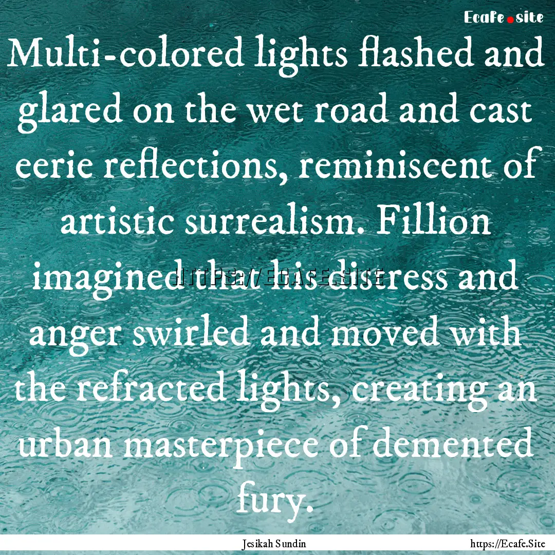 Multi-colored lights flashed and glared on.... : Quote by Jesikah Sundin