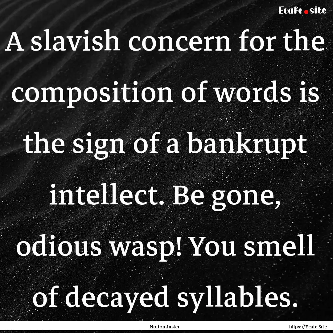 A slavish concern for the composition of.... : Quote by Norton Juster