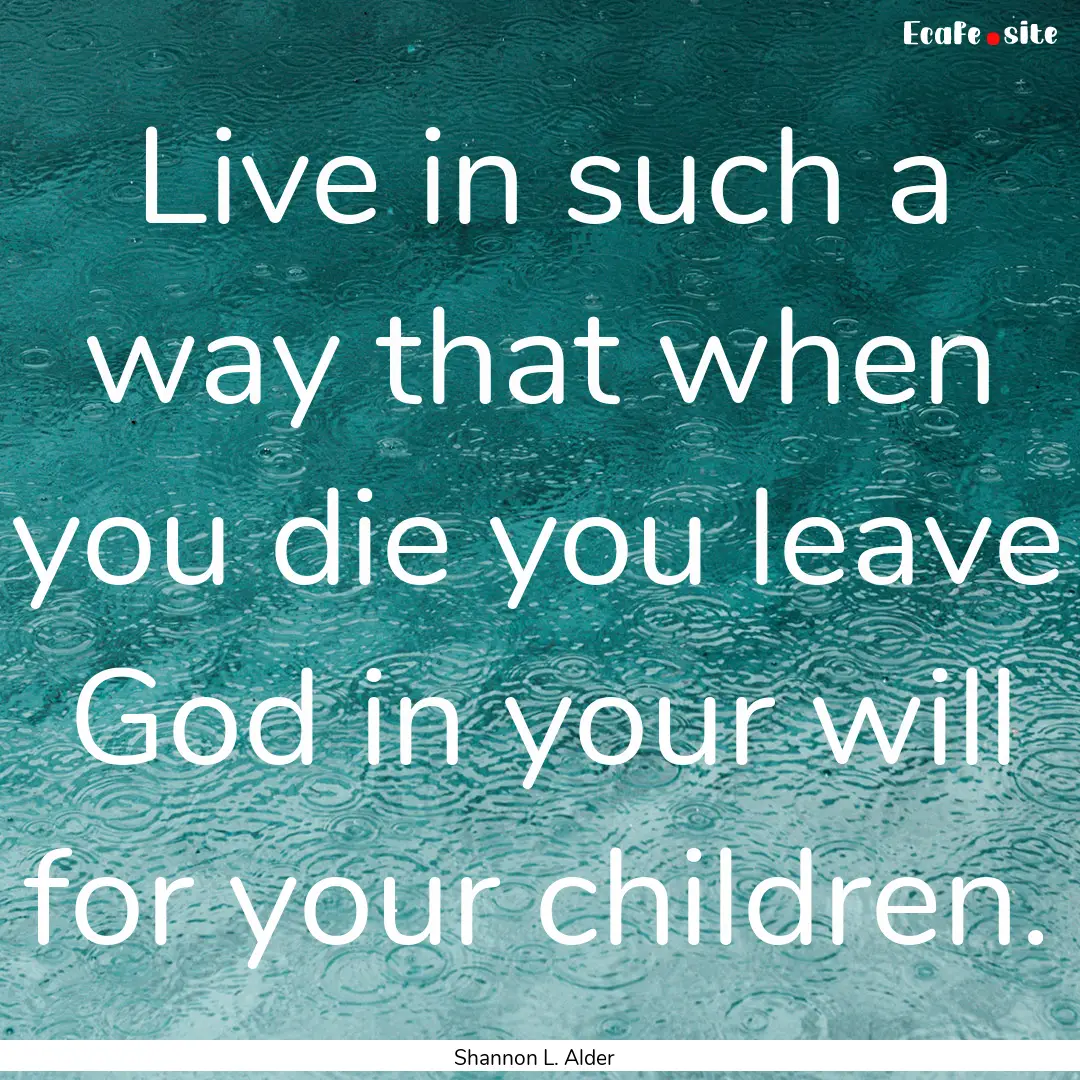 Live in such a way that when you die you.... : Quote by Shannon L. Alder