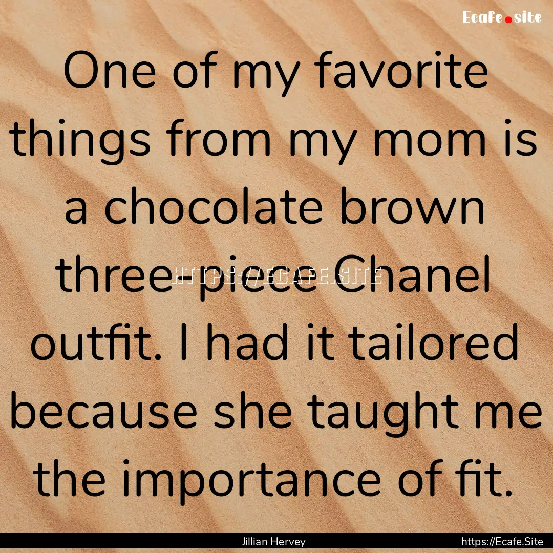 One of my favorite things from my mom is.... : Quote by Jillian Hervey