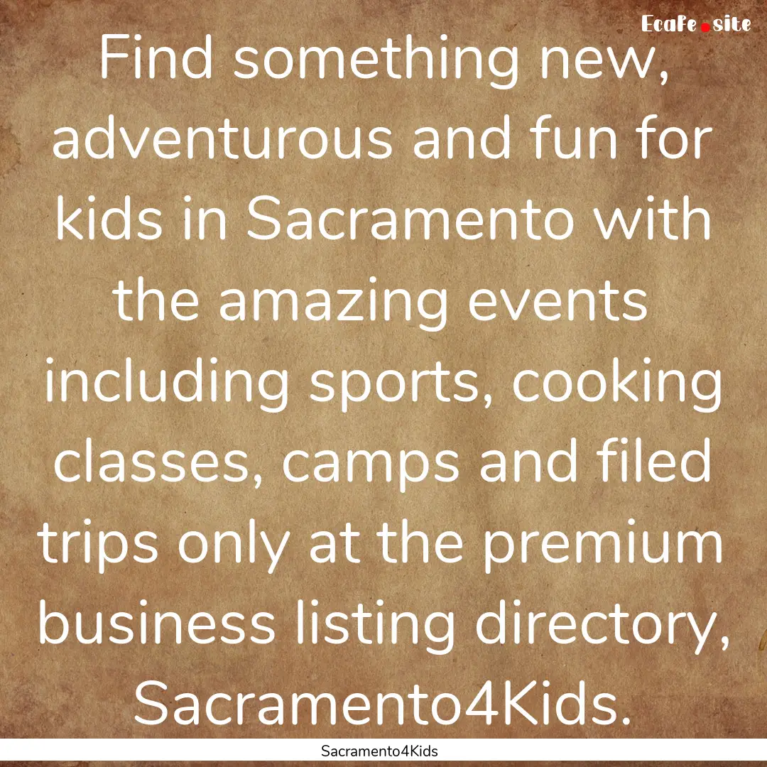 Find something new, adventurous and fun for.... : Quote by Sacramento4Kids