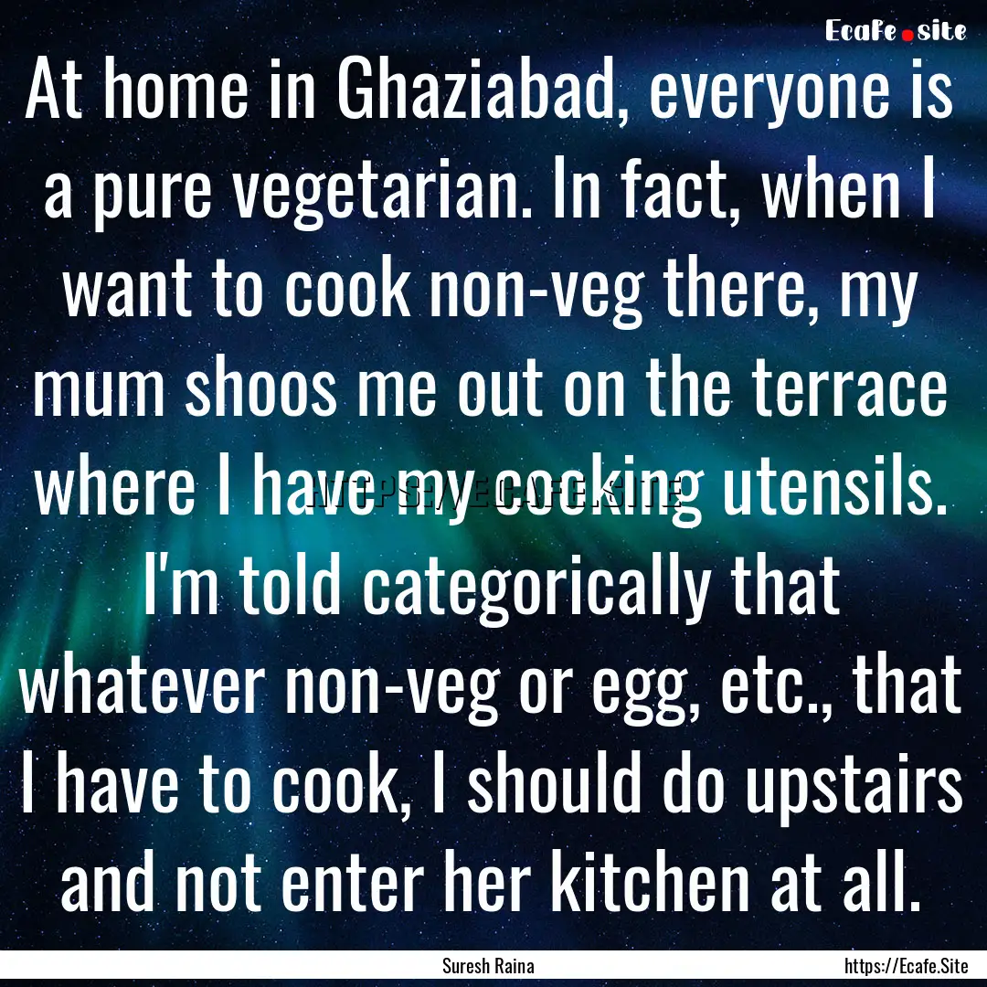 At home in Ghaziabad, everyone is a pure.... : Quote by Suresh Raina