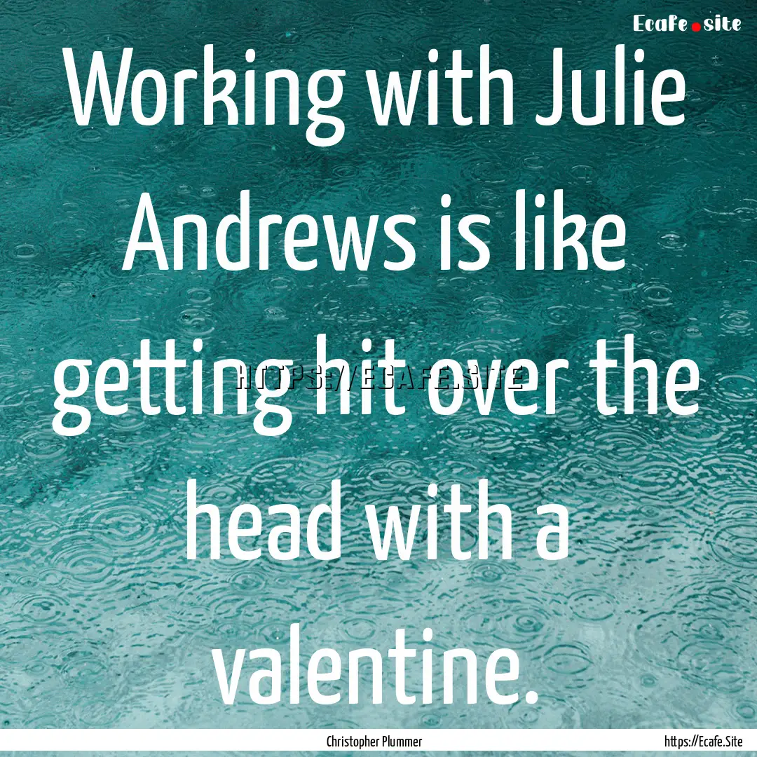 Working with Julie Andrews is like getting.... : Quote by Christopher Plummer