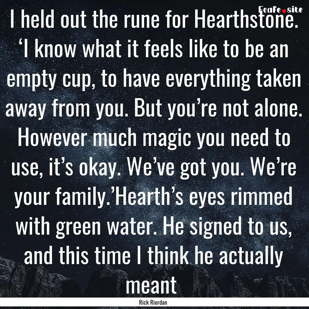 I held out the rune for Hearthstone. ‘I.... : Quote by Rick Riordan