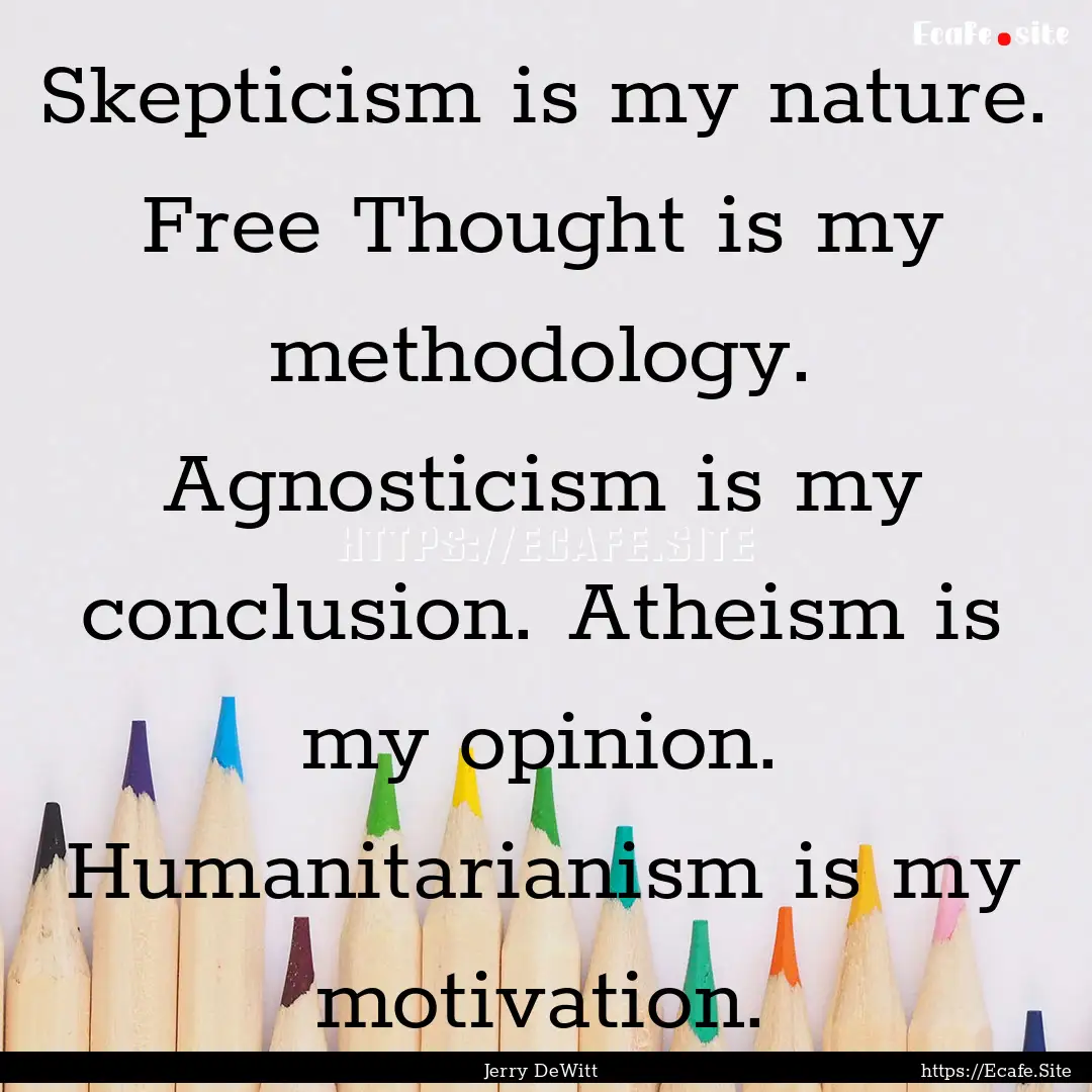 Skepticism is my nature. Free Thought is.... : Quote by Jerry DeWitt