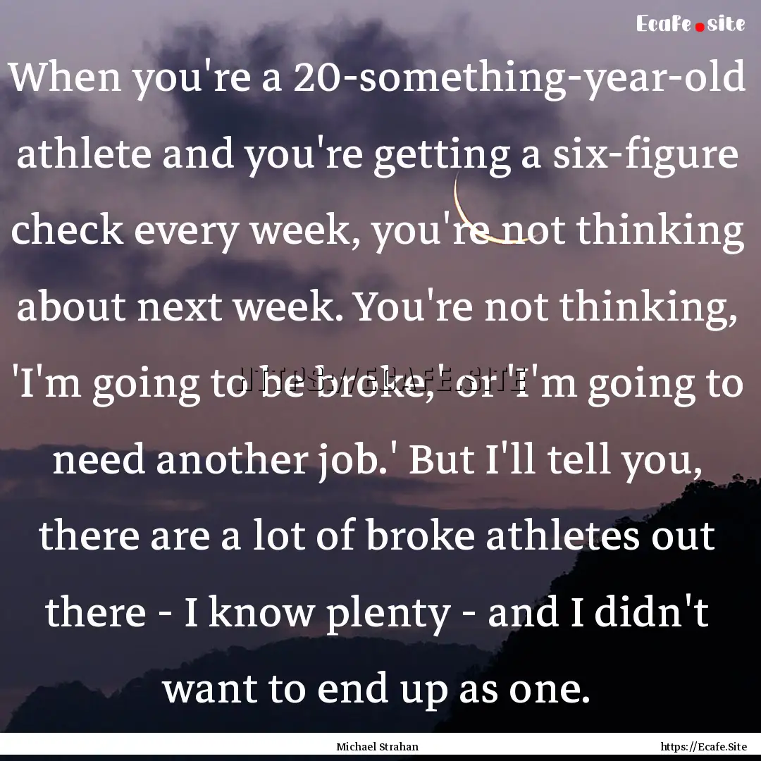 When you're a 20-something-year-old athlete.... : Quote by Michael Strahan