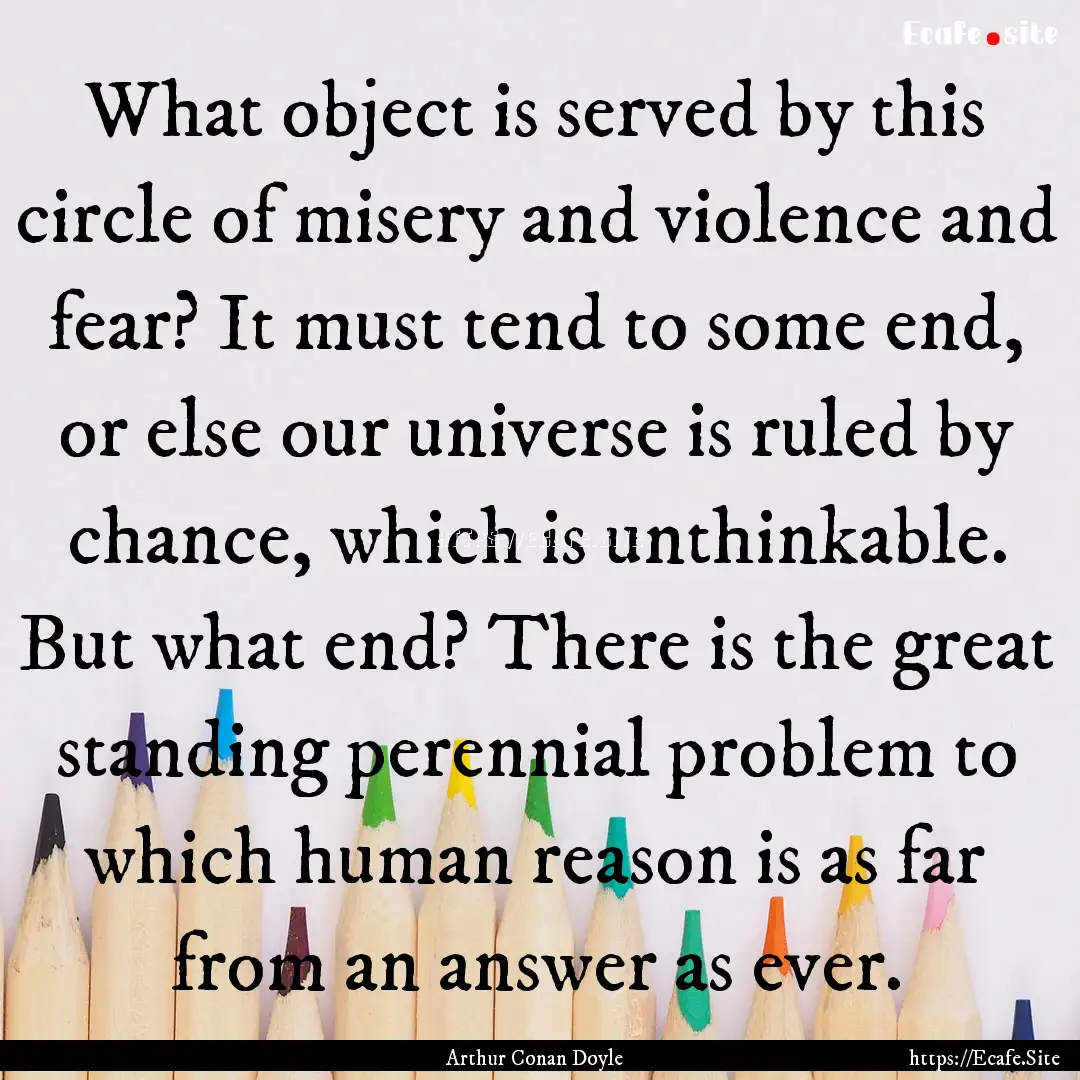 What object is served by this circle of misery.... : Quote by Arthur Conan Doyle