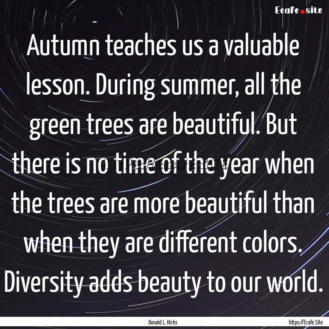 Autumn teaches us a valuable lesson. During.... : Quote by Donald L. Hicks