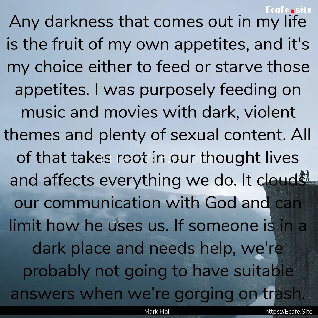 Any darkness that comes out in my life is.... : Quote by Mark Hall