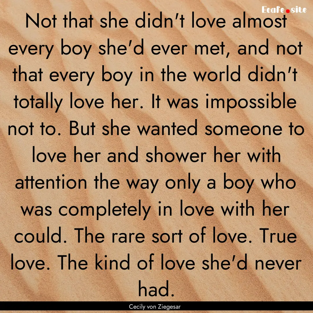 Not that she didn't love almost every boy.... : Quote by Cecily von Ziegesar