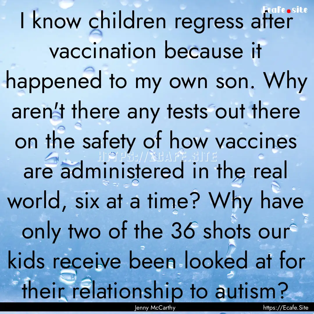 I know children regress after vaccination.... : Quote by Jenny McCarthy