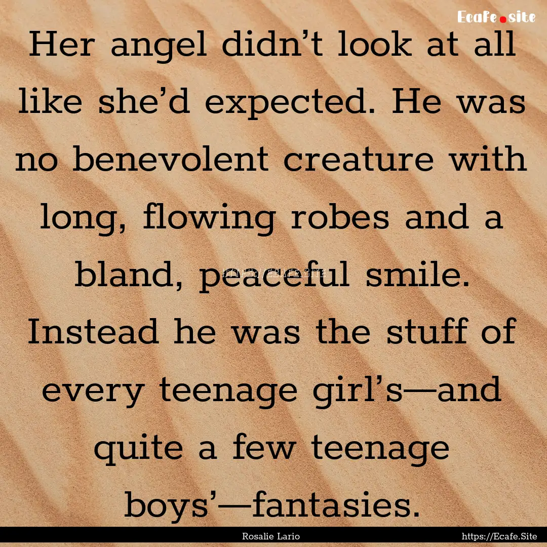 Her angel didn’t look at all like she’d.... : Quote by Rosalie Lario