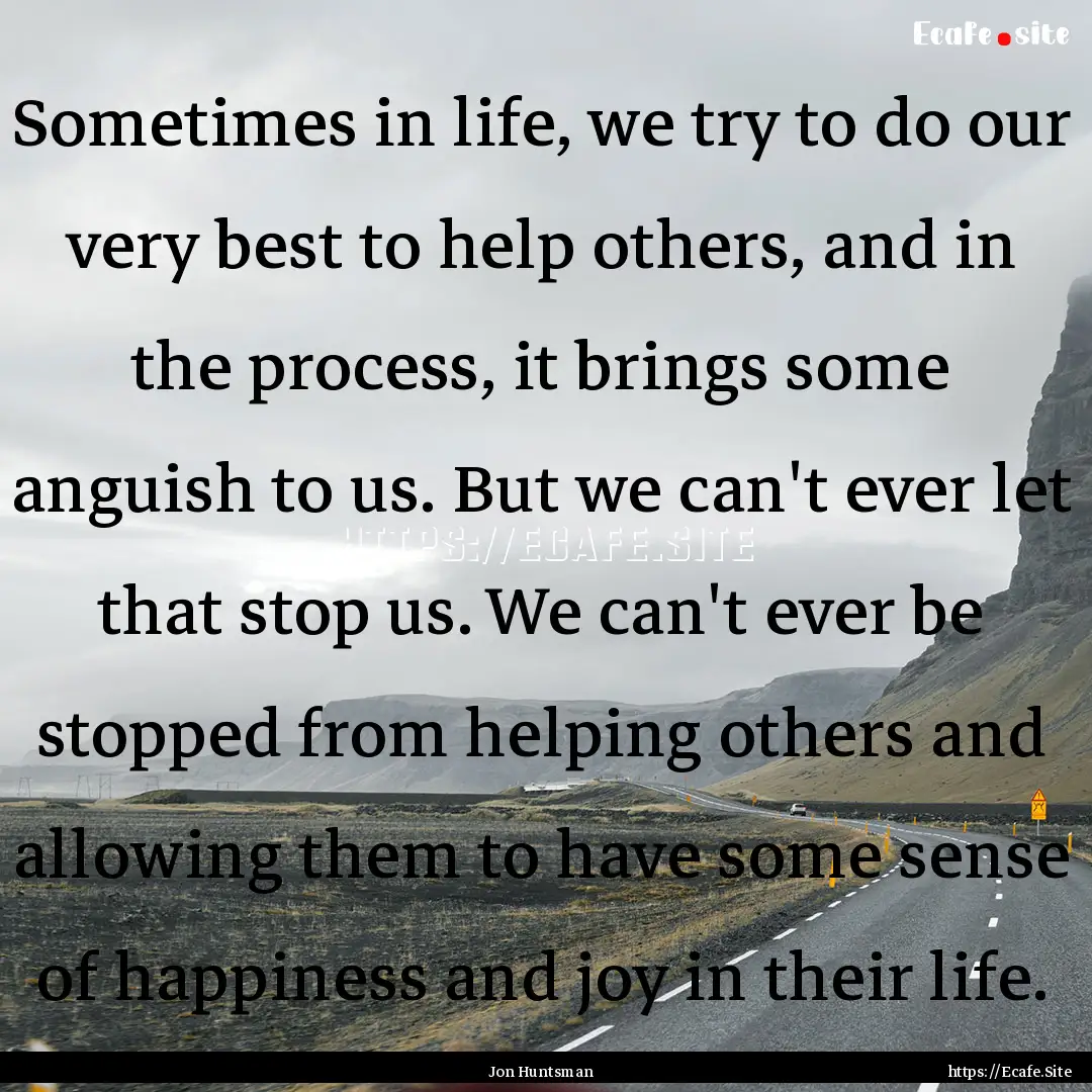 Sometimes in life, we try to do our very.... : Quote by Jon Huntsman