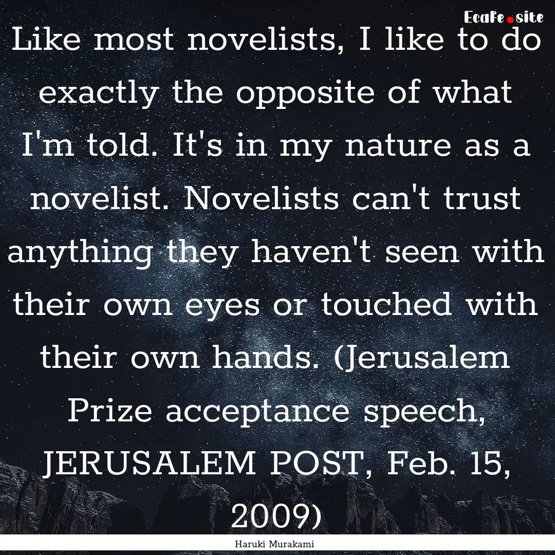 Like most novelists, I like to do exactly.... : Quote by Haruki Murakami