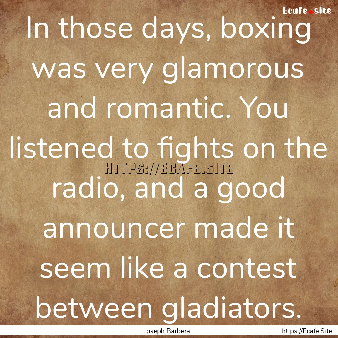 In those days, boxing was very glamorous.... : Quote by Joseph Barbera