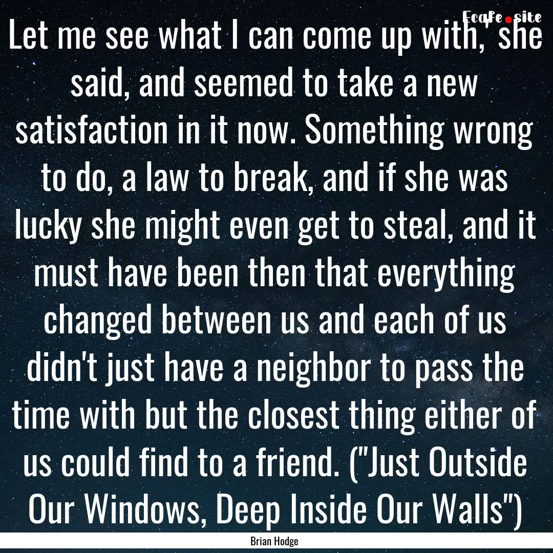 Let me see what I can come up with,' she.... : Quote by Brian Hodge