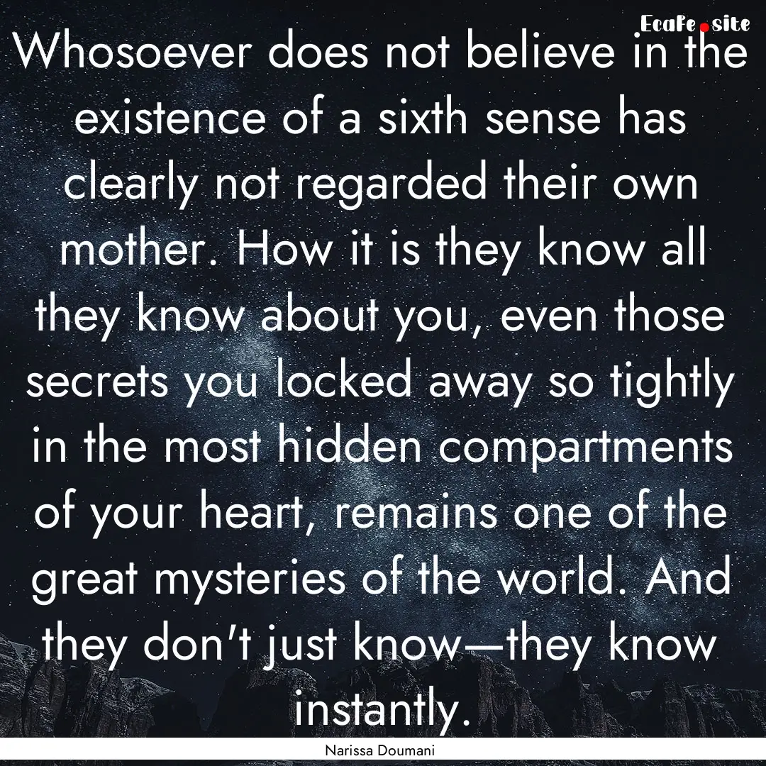 Whosoever does not believe in the existence.... : Quote by Narissa Doumani