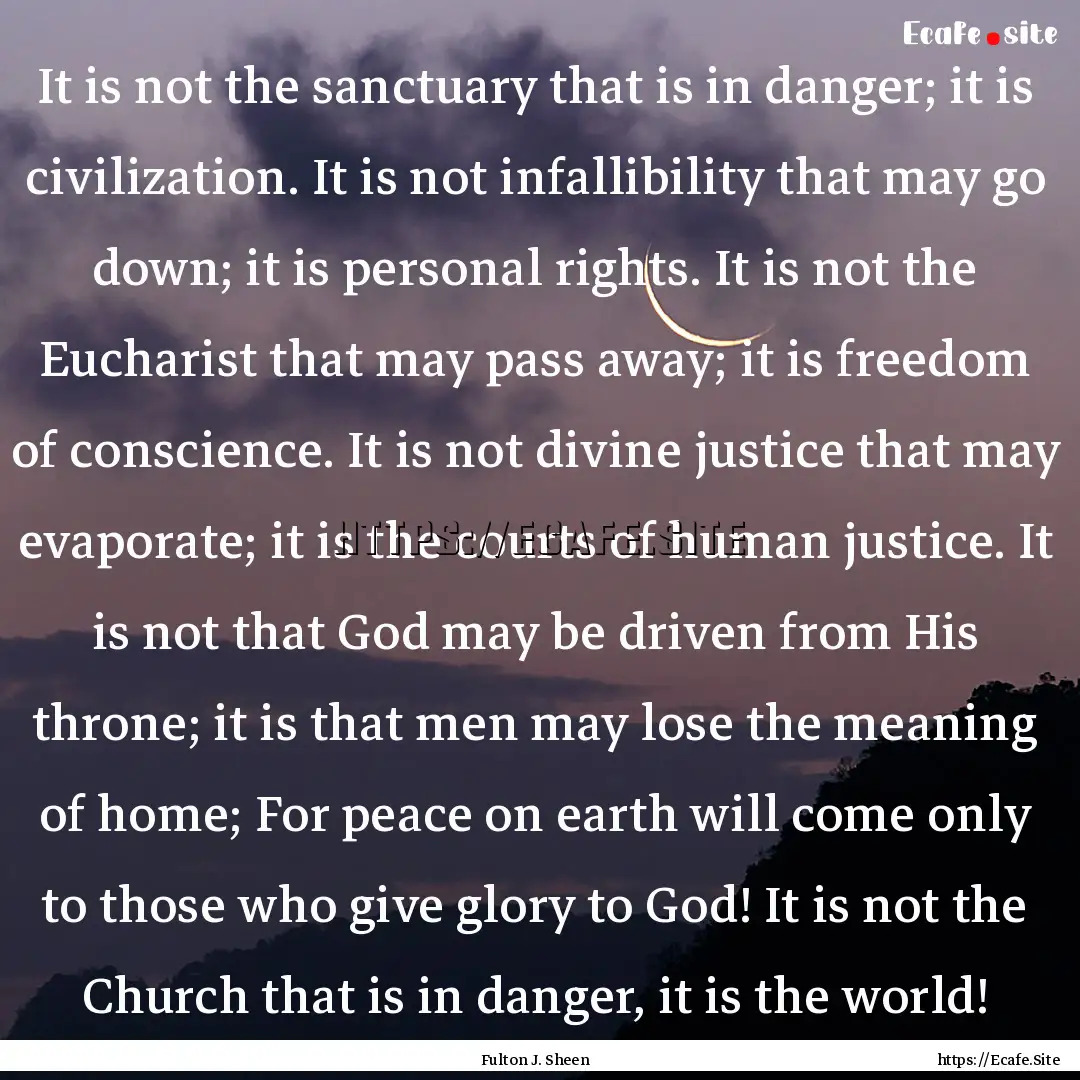 It is not the sanctuary that is in danger;.... : Quote by Fulton J. Sheen