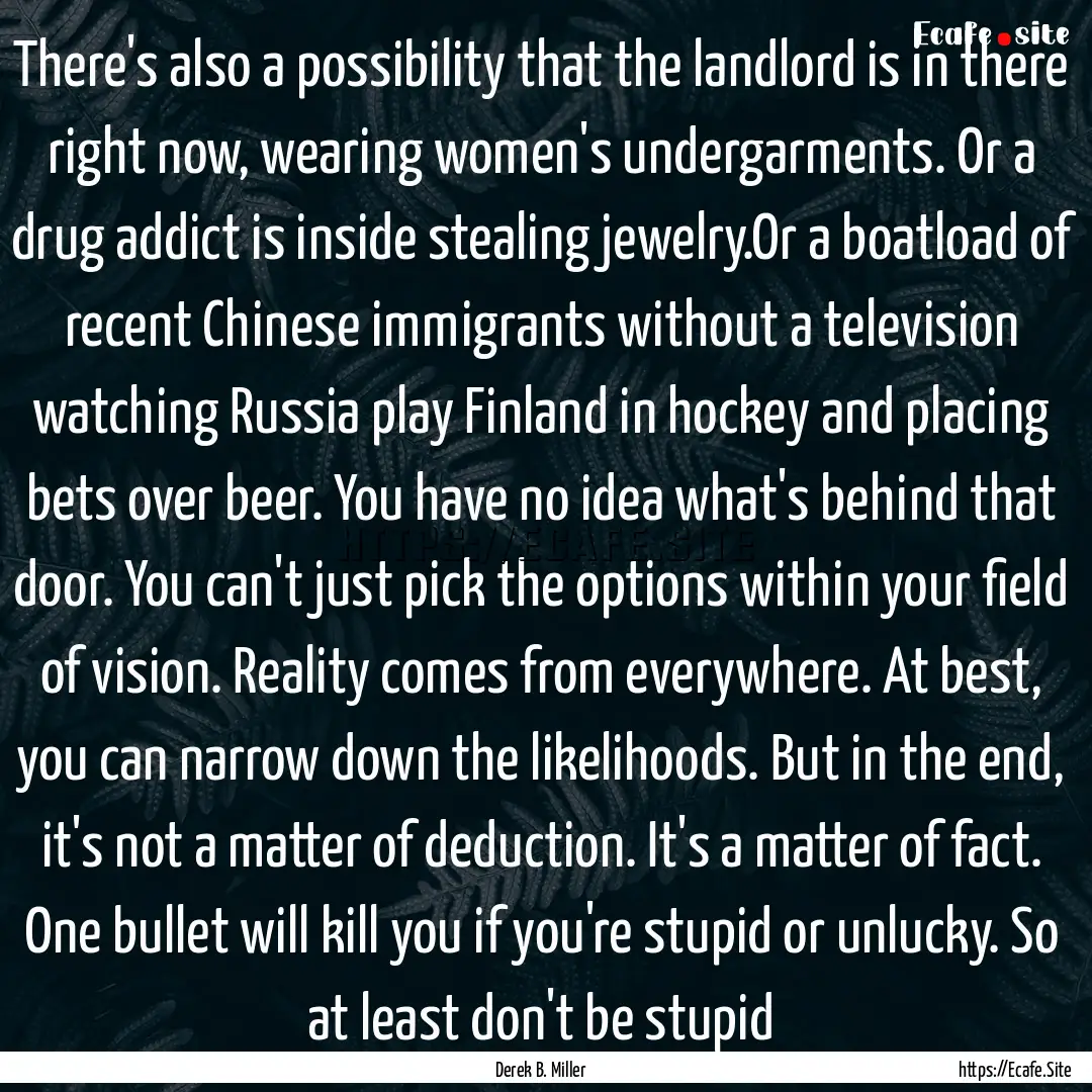 There's also a possibility that the landlord.... : Quote by Derek B. Miller