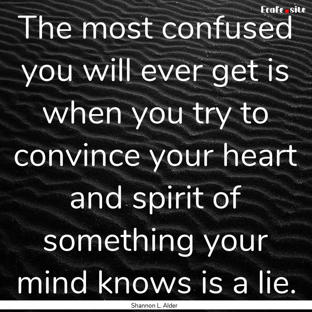 The most confused you will ever get is when.... : Quote by Shannon L. Alder