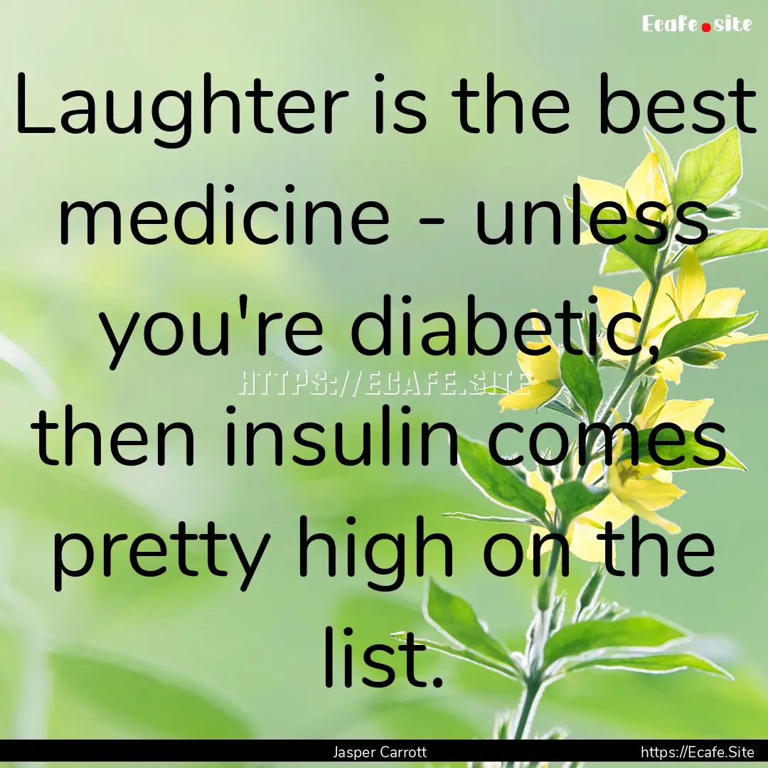 Laughter is the best medicine - unless you're.... : Quote by Jasper Carrott