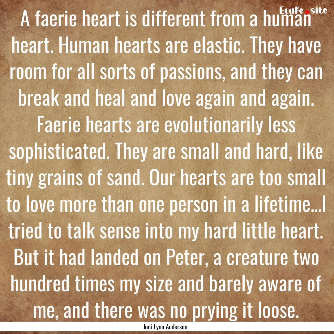 A faerie heart is different from a human.... : Quote by Jodi Lynn Anderson