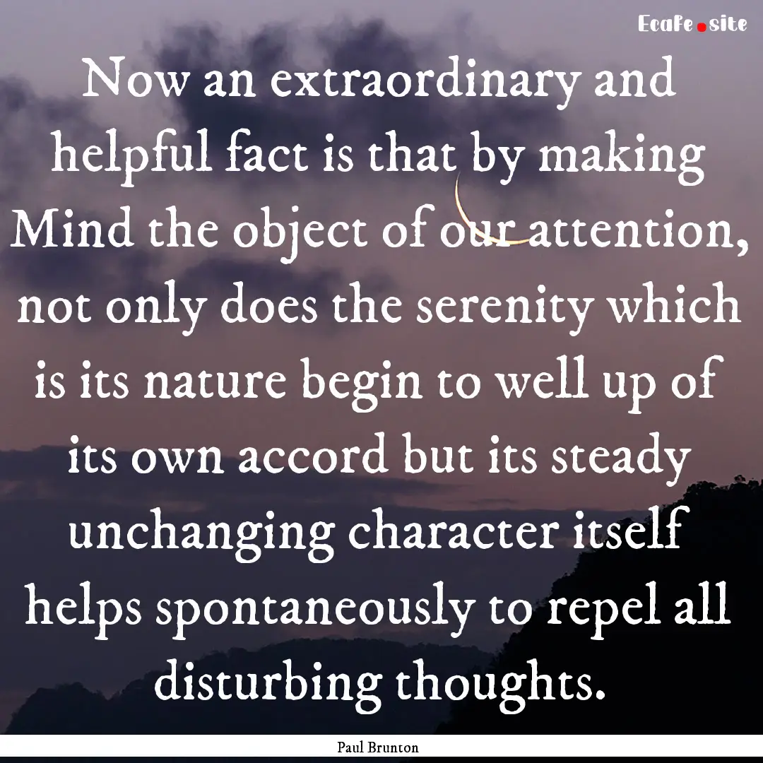 Now an extraordinary and helpful fact is.... : Quote by Paul Brunton