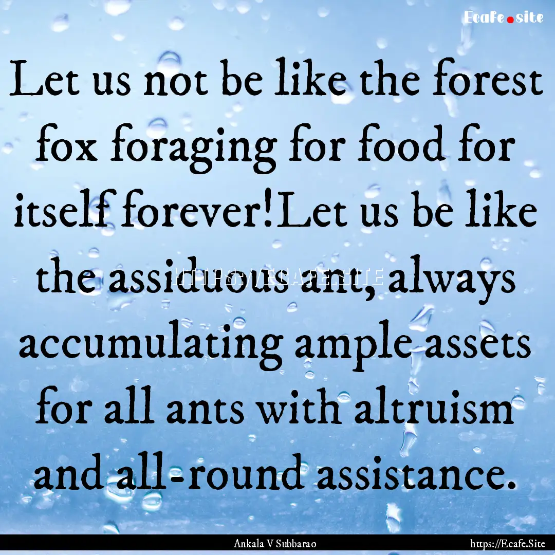 Let us not be like the forest fox foraging.... : Quote by Ankala V Subbarao