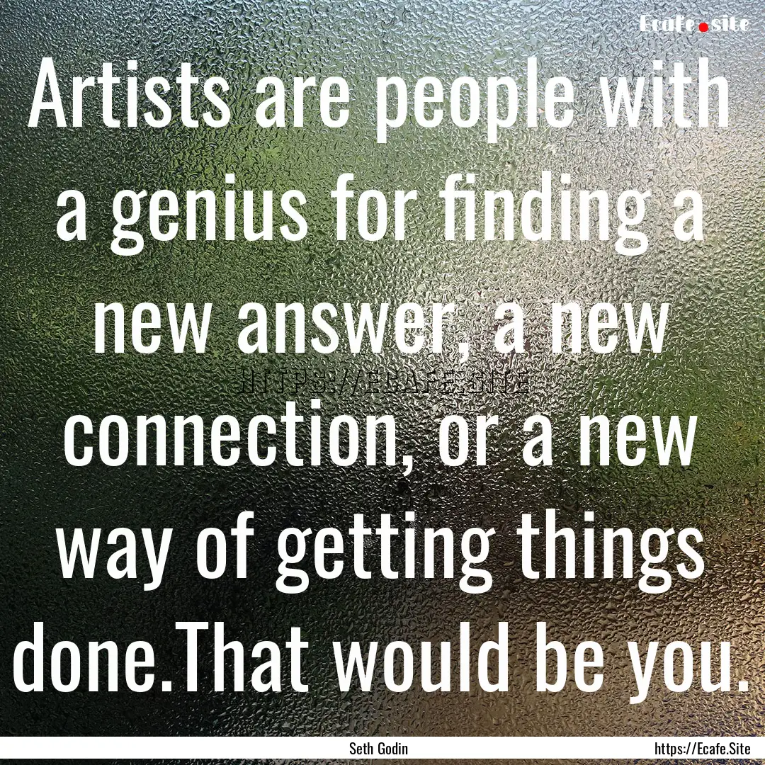 Artists are people with a genius for finding.... : Quote by Seth Godin