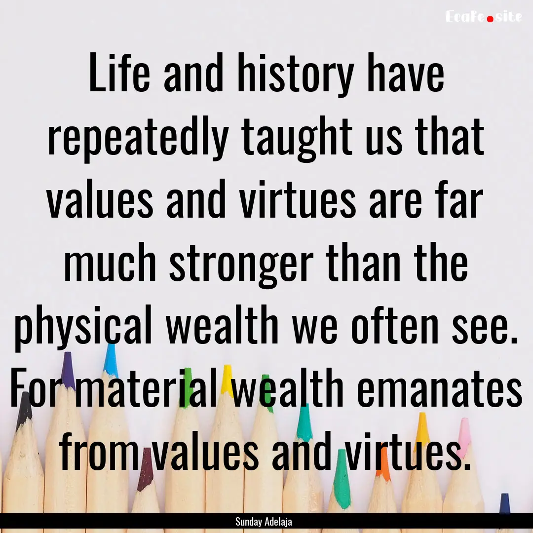 Life and history have repeatedly taught us.... : Quote by Sunday Adelaja