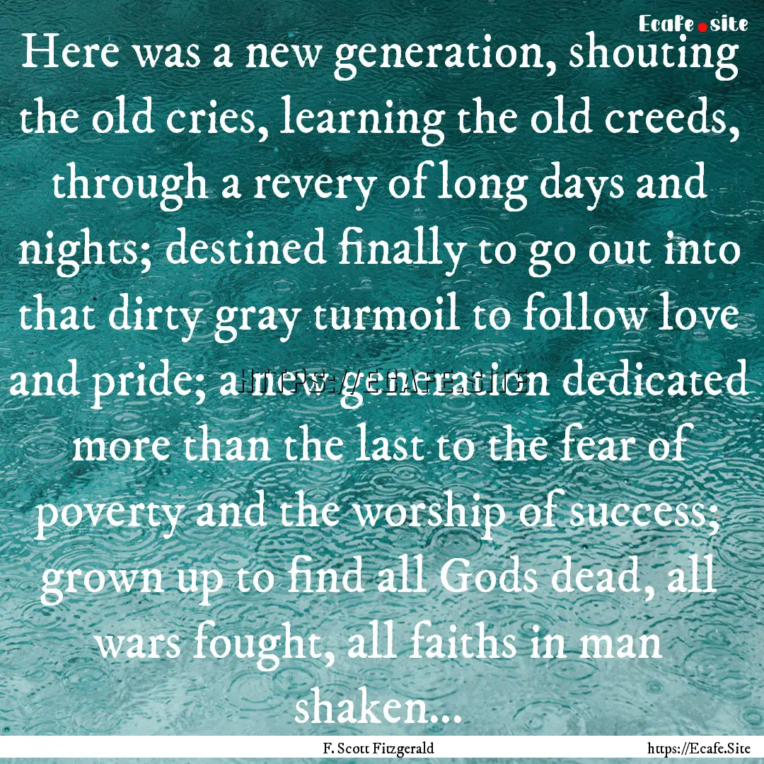 Here was a new generation, shouting the old.... : Quote by F. Scott Fitzgerald