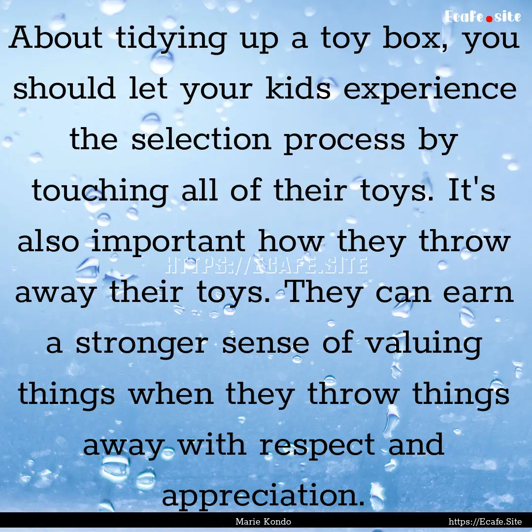 About tidying up a toy box, you should let.... : Quote by Marie Kondo