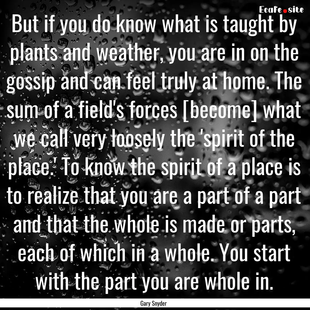 But if you do know what is taught by plants.... : Quote by Gary Snyder