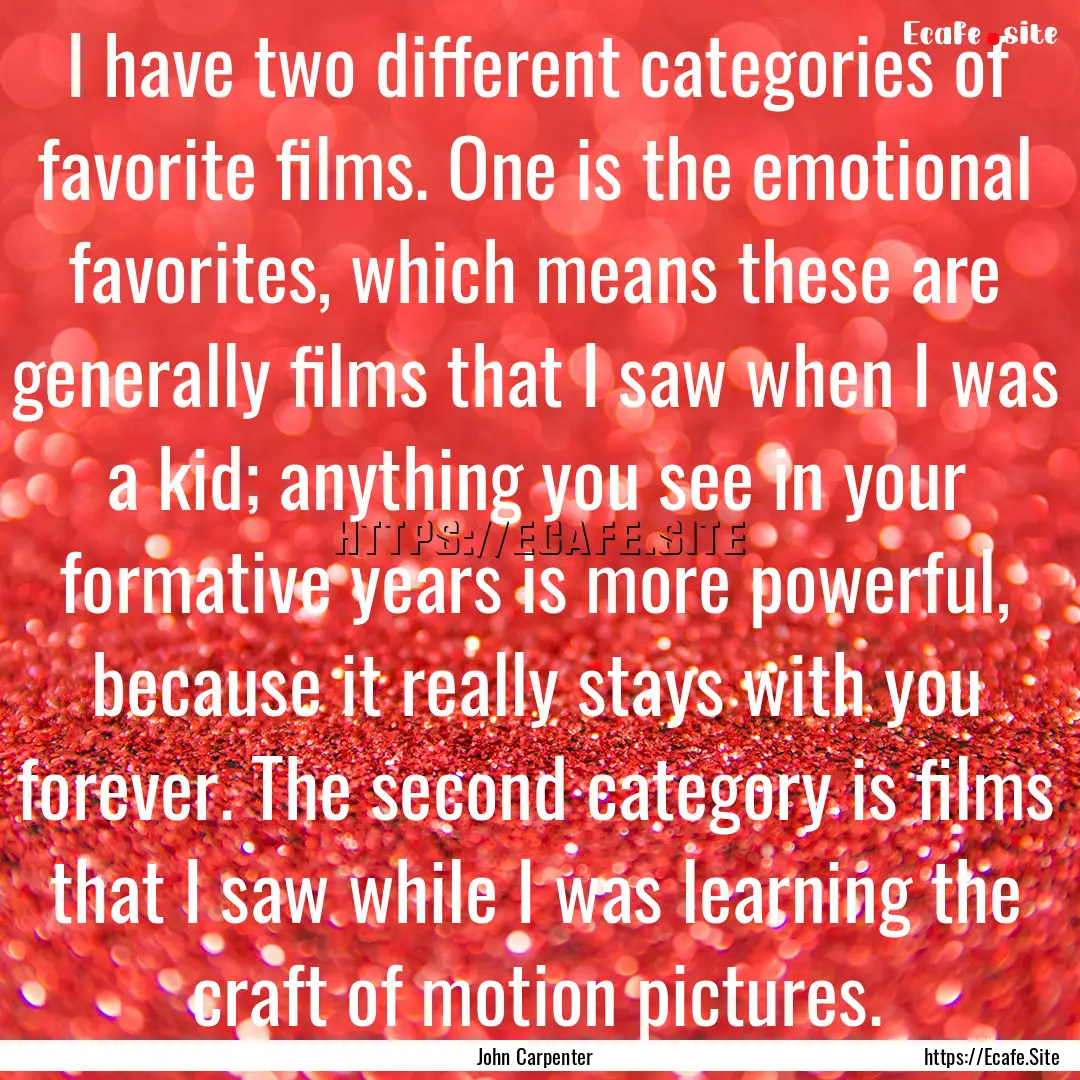 I have two different categories of favorite.... : Quote by John Carpenter