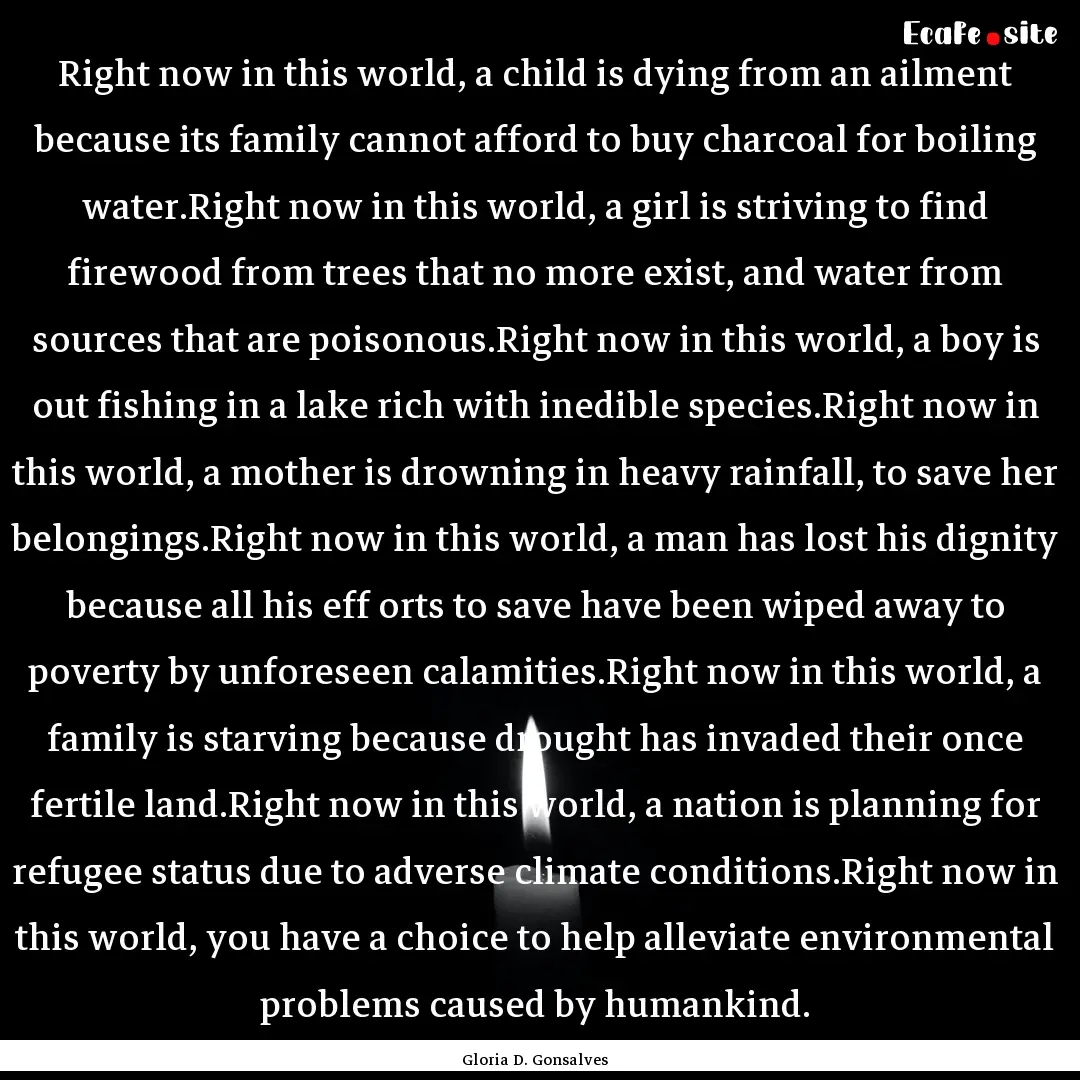 Right now in this world, a child is dying.... : Quote by Gloria D. Gonsalves