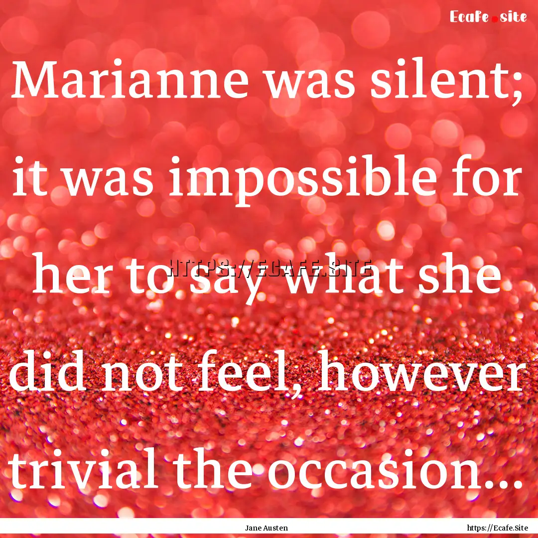 Marianne was silent; it was impossible for.... : Quote by Jane Austen