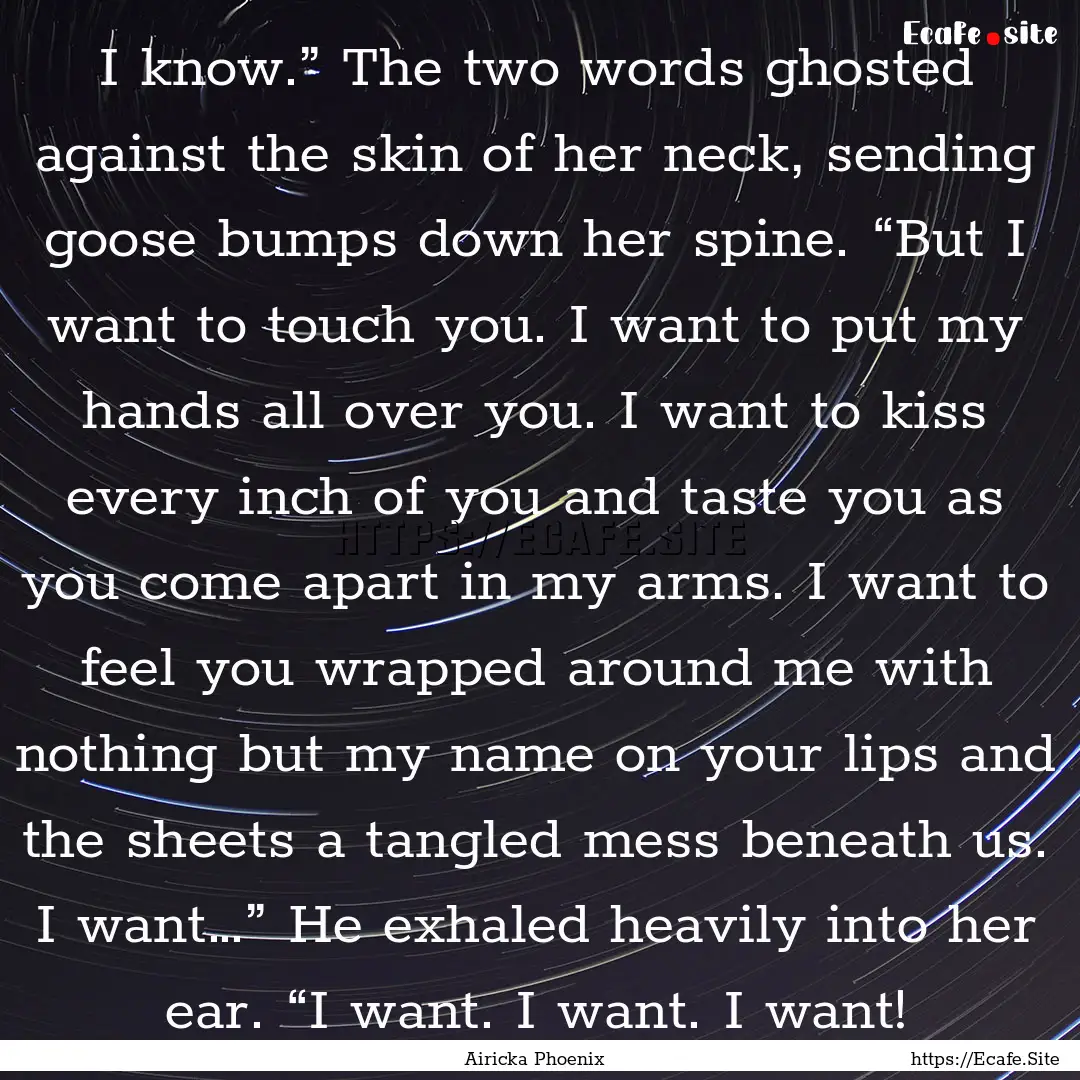 I know.” The two words ghosted against.... : Quote by Airicka Phoenix