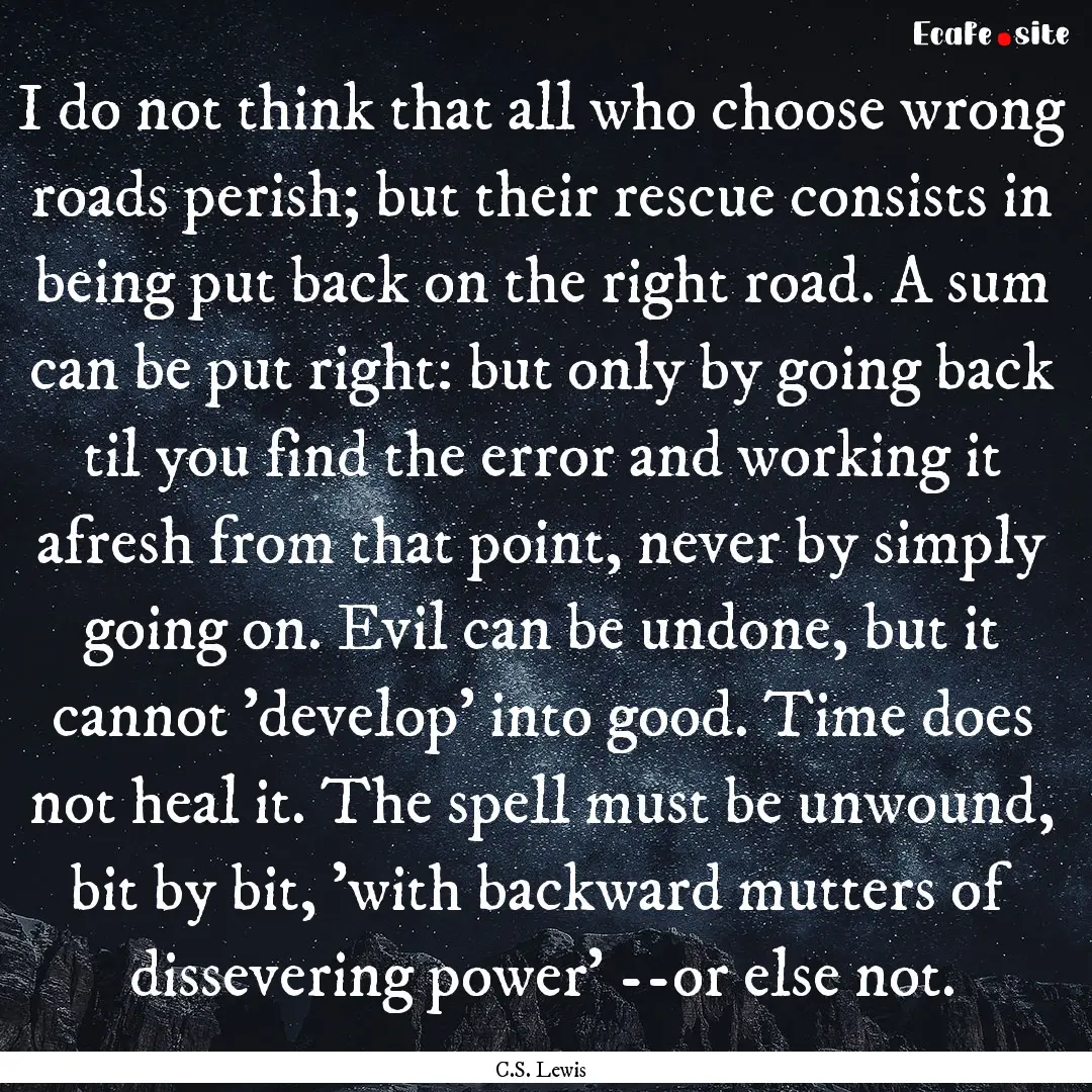 I do not think that all who choose wrong.... : Quote by C.S. Lewis