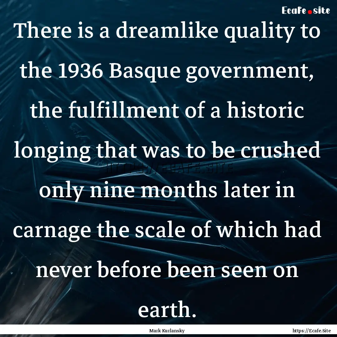 There is a dreamlike quality to the 1936.... : Quote by Mark Kurlansky