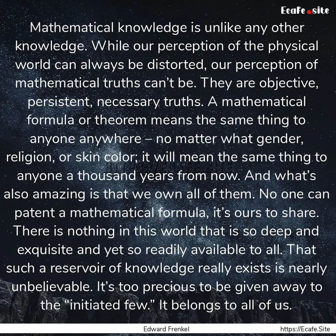 Mathematical knowledge is unlike any other.... : Quote by Edward Frenkel