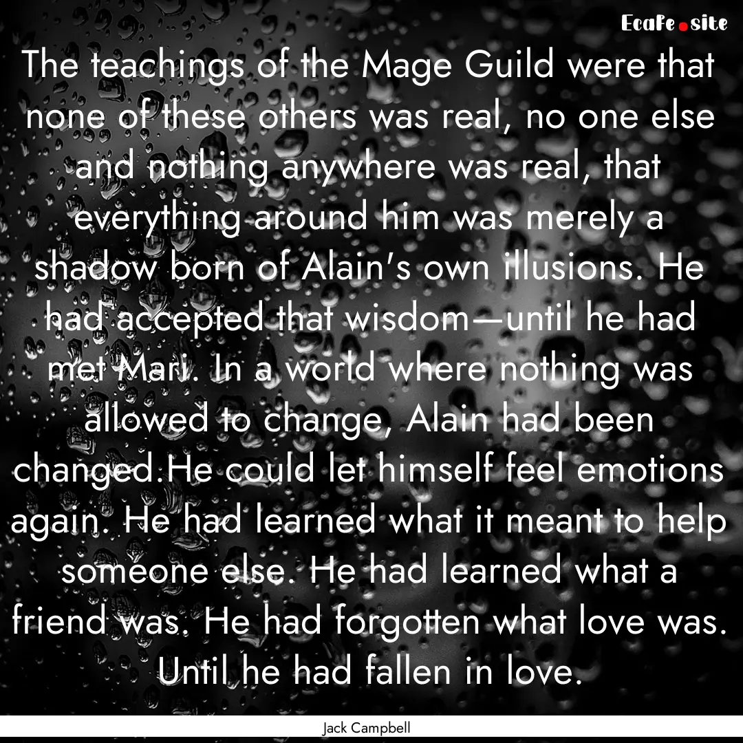 The teachings of the Mage Guild were that.... : Quote by Jack Campbell