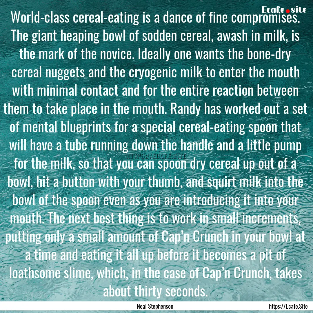 World-class cereal-eating is a dance of fine.... : Quote by Neal Stephenson