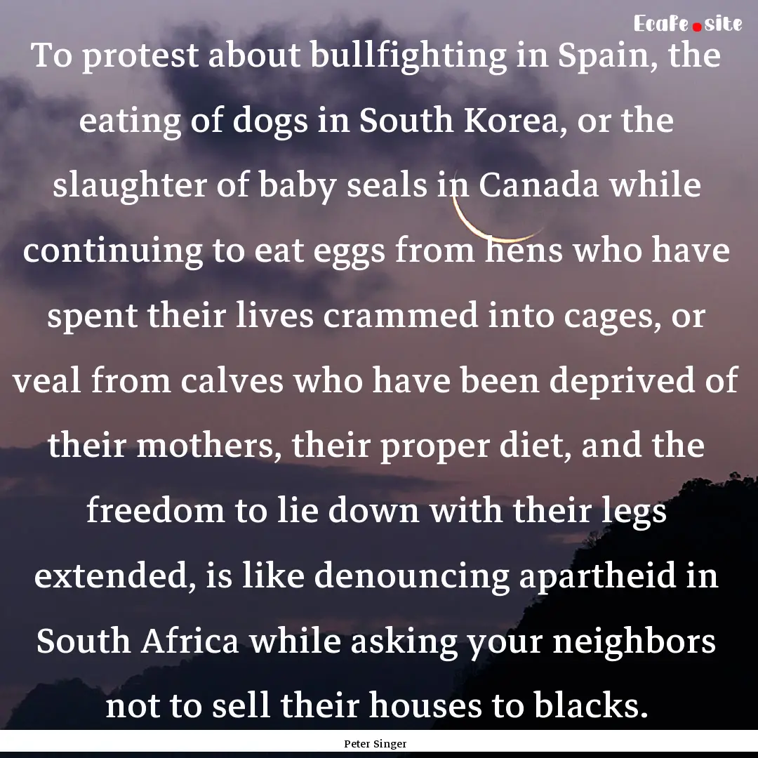 To protest about bullfighting in Spain, the.... : Quote by Peter Singer