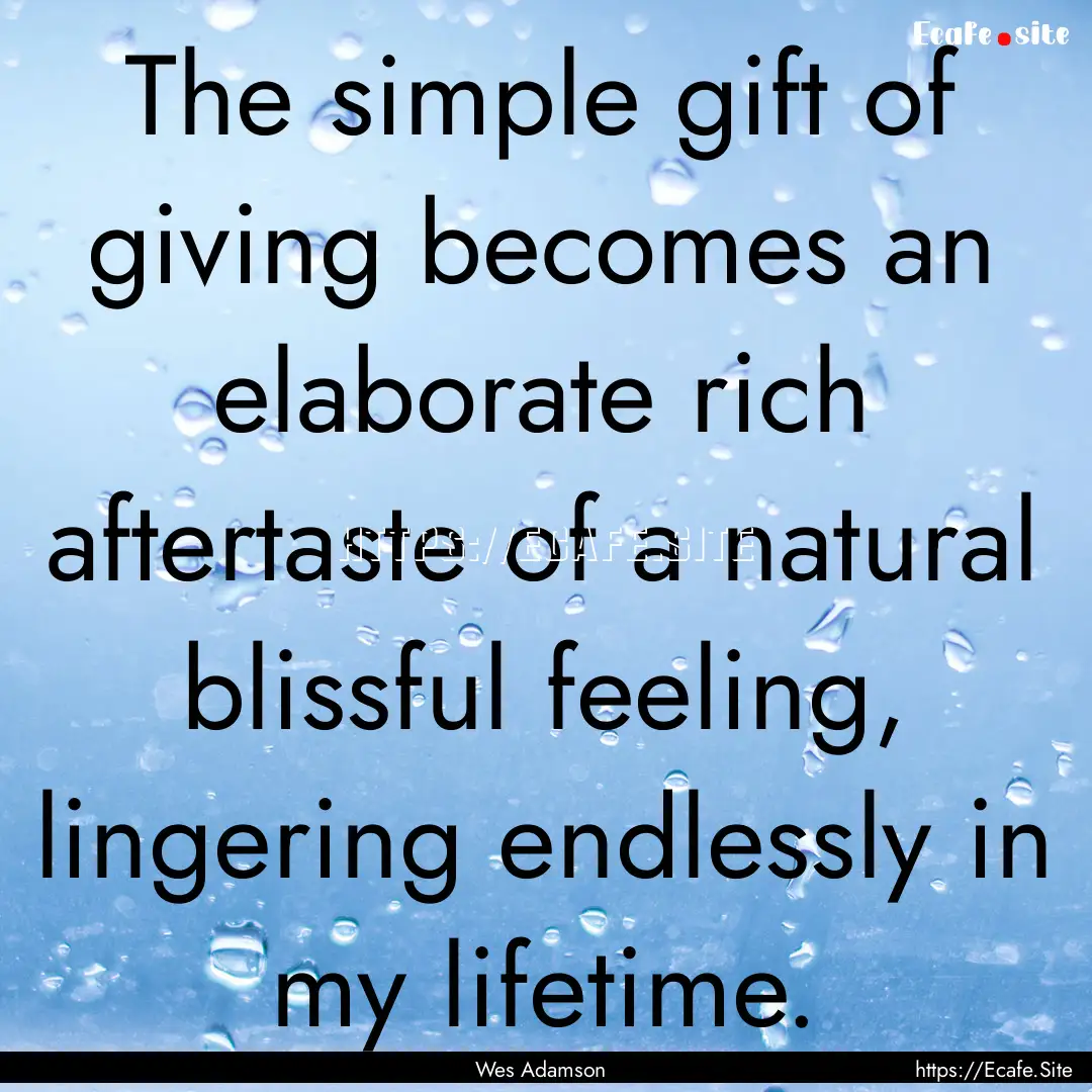 The simple gift of giving becomes an elaborate.... : Quote by Wes Adamson