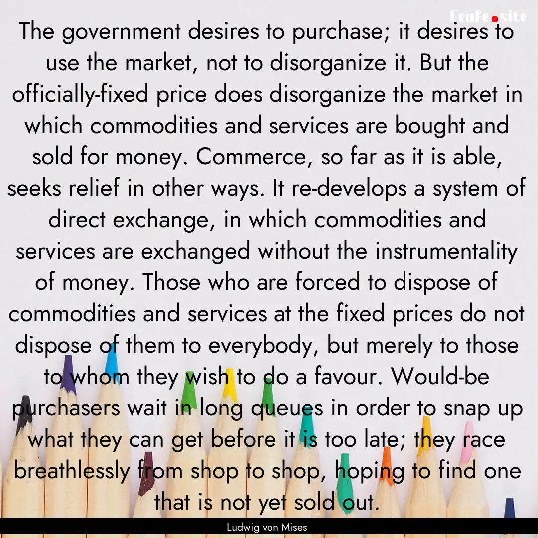 The government desires to purchase; it desires.... : Quote by Ludwig von Mises