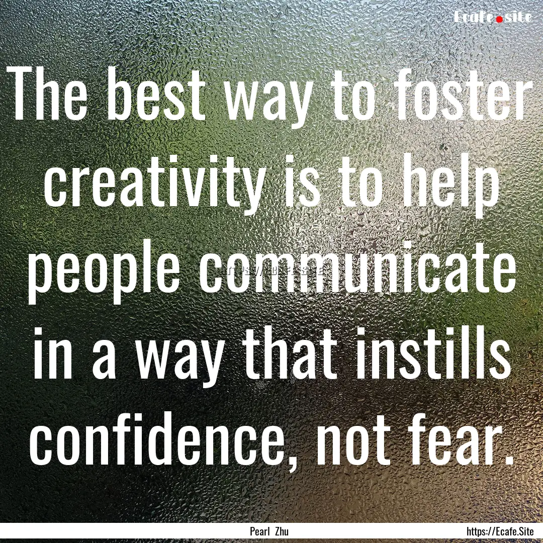 The best way to foster creativity is to help.... : Quote by Pearl Zhu